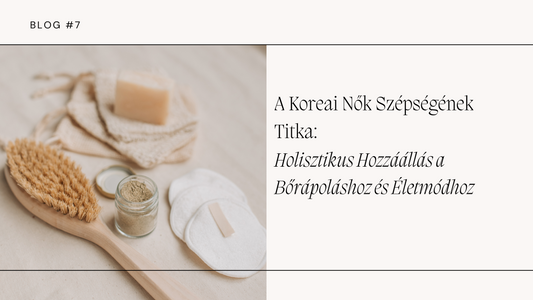 A Koreai Nők Szépségének Titka: Holisztikus Hozzáállás a Bőrápoláshoz és Életmódhoz