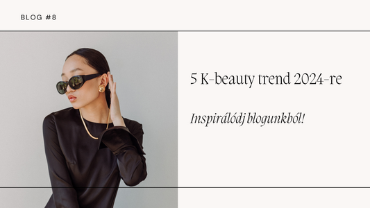 5 K-beauty trend Koreából!